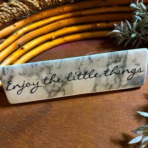 One shelf sitter, says “ Enjoy the little things”, same on both sides, so nice